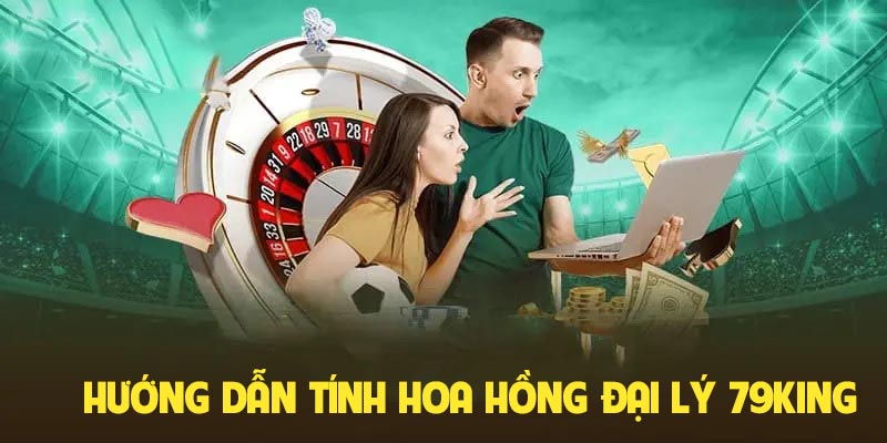 Cách tính hoa hồng đại lý 79king