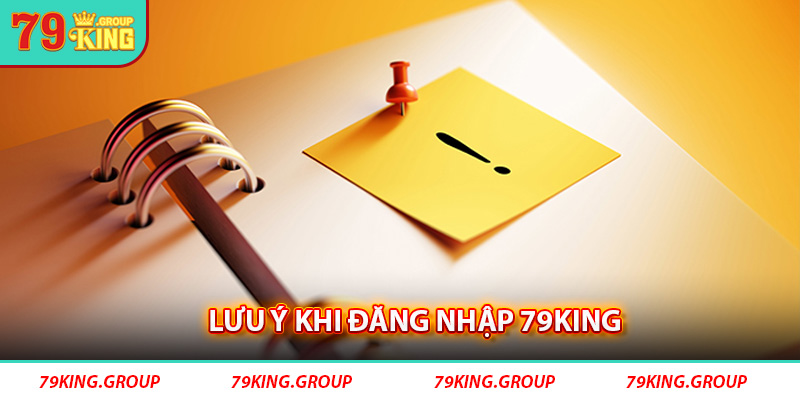 Lưu ý để đăng nhập 79King thành công.