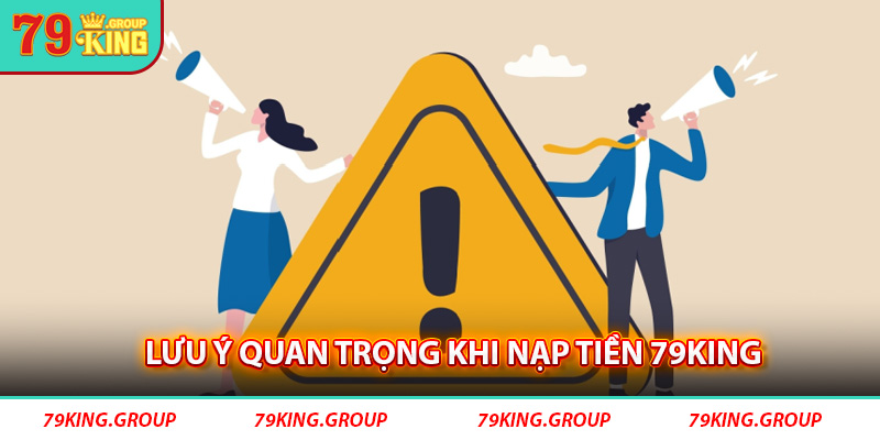 Lưu ý quan trọng khi nạp tiền 79king