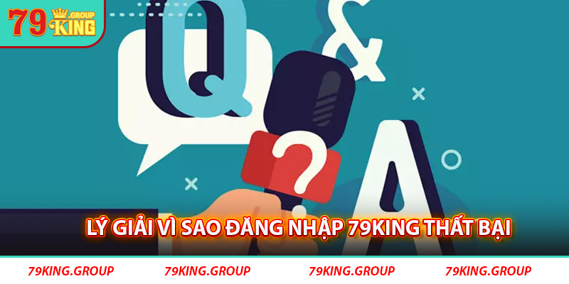 Lý giải vì sao đăng nhập 79King thất bại.