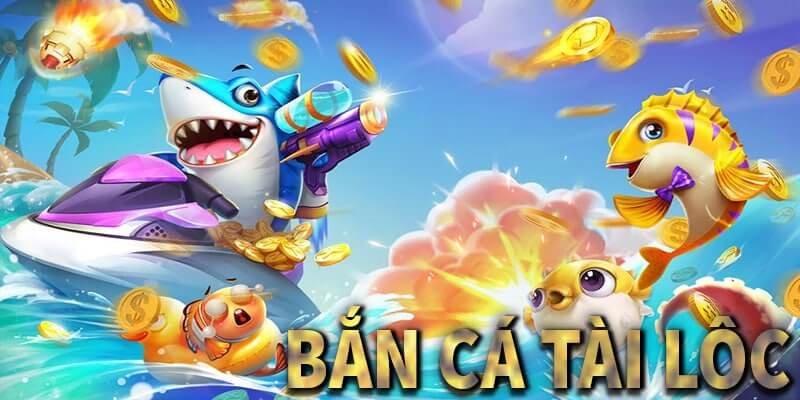 Chia sẻ tổng quan về game bắn cá Tài Lộc 